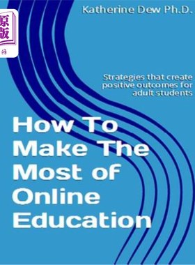 海外直订How To Make The Most of Online Education: Strategies that create positive outcom 如何充分利用在线教育:为成