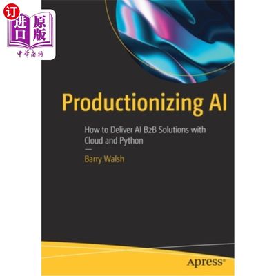 海外直订Productionizing AI: How to Deliver AI B2B Solutions with Cloud and Python 人工智能产品化:如何使用云和Python