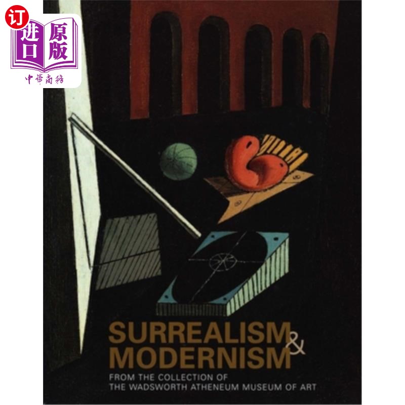 海外直订Surrealism and Modernism: From the Collection of the Wadsworth Atheneum Museum o 超现实主义和现代主义:来自