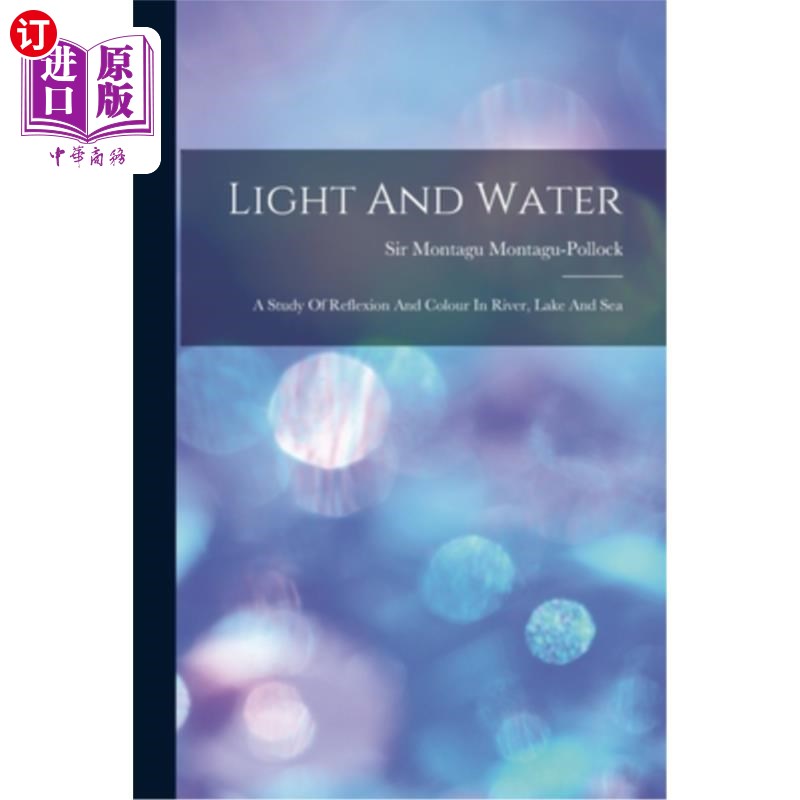 海外直订Light And Water: A Study Of Reflexion And Colour In River, Lake And Sea 光与水:河、湖、海的反射与色彩研究