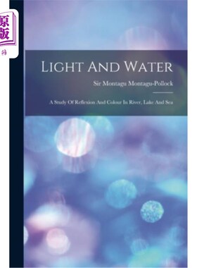 海外直订Light And Water: A Study Of Reflexion And Colour In River, Lake And Sea 光与水:河、湖、海的反射与色彩研究