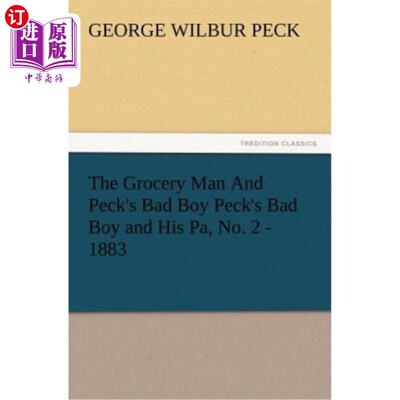 海外直订The Grocery Man and Peck's Bad Boy Peck's Bad Boy and His Pa, No. 2 - 1883 《杂货店老板和佩克的坏男孩佩克的