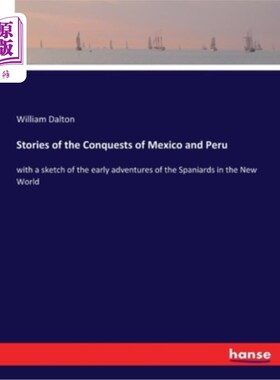 海外直订Stories of the Conquests of Mexico and Peru: with a sketch of the early adventur 征服墨西哥和秘鲁的故事:西