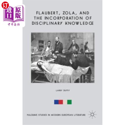 海外直订Flaubert, Zola, and the Incorporation of Disciplinary Knowledge 福楼拜，左拉和学科知识的融合