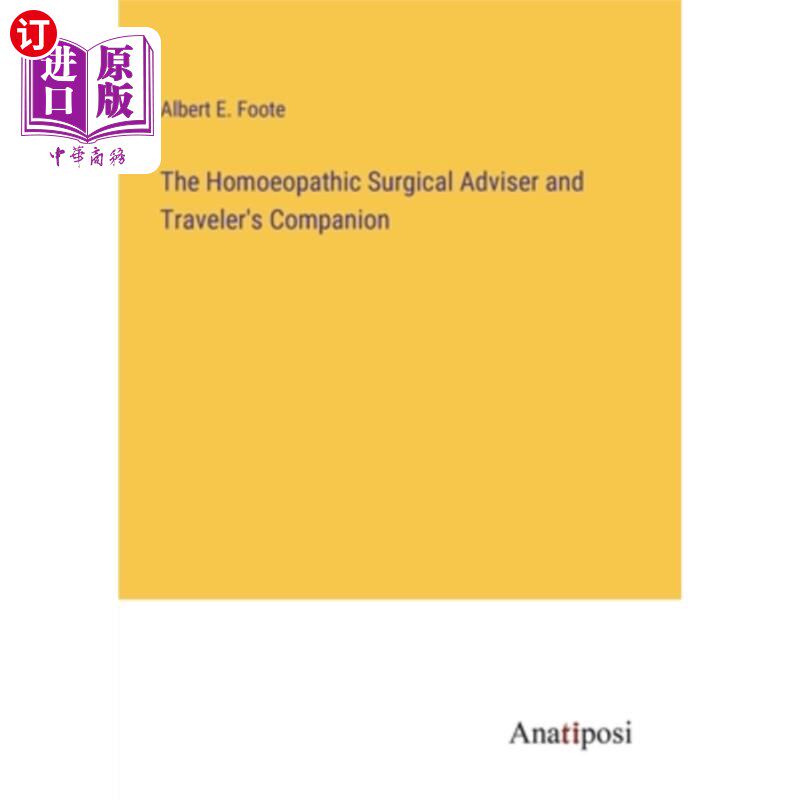 海外直订The Homoeopathic Surgical Adviser and Traveler's Companion 顺势疗法外科顾问和旅伴