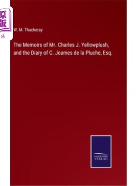 海外直订The Memoirs of Mr. Charles J. Yellowplush, and the Diary of C. Jeames de la Pluc 《查尔斯·j·耶洛普什回忆录