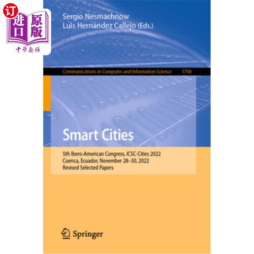 海外直订Smart Cities: 5th Ibero-American Congress, Icsc-Cities 2022, Cuenca, Ecuador, No 智慧城市:第五届伊比利亚-美
