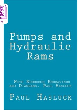 海外直订Pumps and Hydraulic Rams - With Numerous Engravings and Diagrams, Paul Hasluck 泵和液压柱塞-有许多雕刻和图