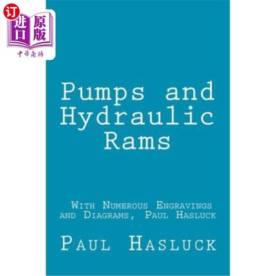 海外直订Pumps and Hydraulic Rams - With Numerous Engravings and Diagrams, Paul Hasluck 泵和液压柱塞-有许多雕刻和图