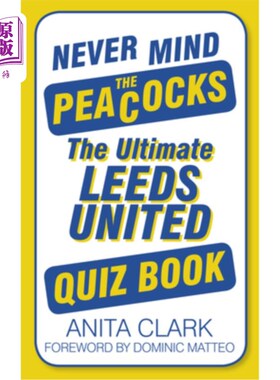 海外直订Never Mind the Peacocks: The Ultimate Leeds United Quiz Book 别管孔雀:终极利兹联队测验书