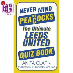 海外直订Never Mind the Peacocks: The Ultimate Leeds United Quiz Book 别管孔雀:终极利兹联队测验书