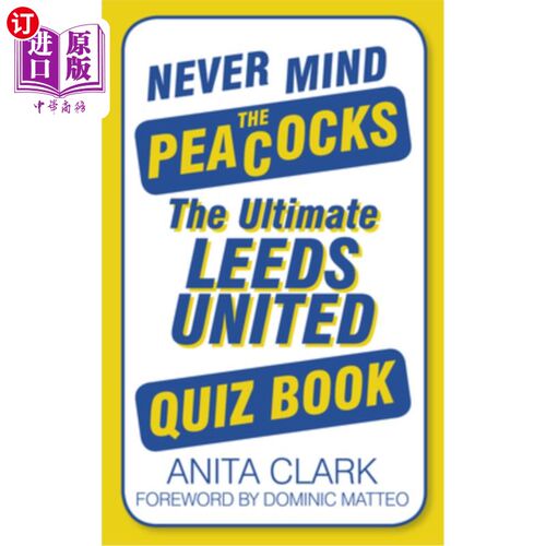 海外直订Never Mind the Peacocks: The Ultimate Leeds United Quiz Book 别管孔雀:终极利兹联队测验书