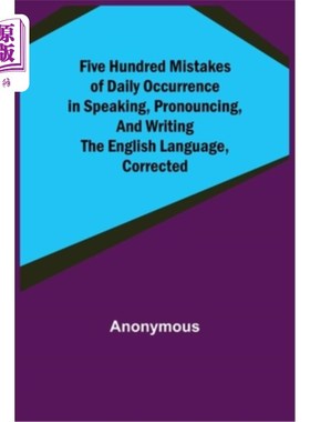 海外直订Five Hundred Mistakes of Daily Occurrence in Speaking, Pronouncing, and Writing  纠正英语口语、发音、写作中