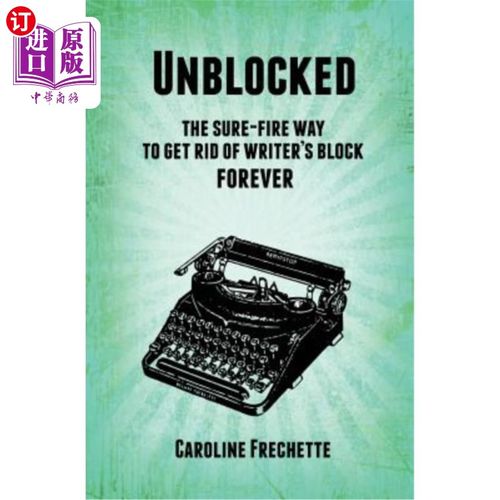 海外直订Unblocked: The sure-fire way to get rid of writer's block forever 畅通无阻：永远摆脱作家障碍的必经之路