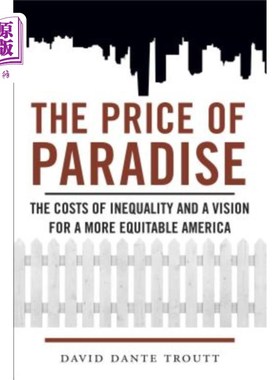 海外直订Price of Paradise: The Costs of Inequality and a Vision for a More Equitable Ame 天堂的代价：不平等的代价和