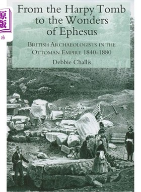 海外直订From the Harpy Tomb to the Wonders of Ephesus: British Archaeologists in the Ott 从哈比墓到以弗所奇观