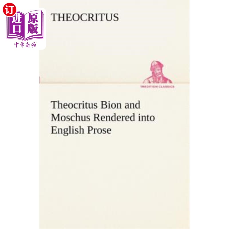 海外直订Theocritus Bion and Moschus Rendered into English Prose西奥克里特·比昂和莫斯丘的英语散文