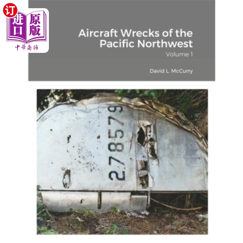 海外直订Aircraft Wrecks of the Pacific Northwest: Volume 1 西北太平洋的飞机残骸:卷一
