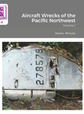 海外直订Aircraft Wrecks of the Pacific Northwest: Volume 1 西北太平洋的飞机残骸:卷一