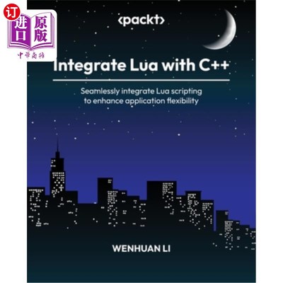海外直订Integrate Lua with C++: Seamlessly integrate Lua scripting to enhance applicatio 将Lua与c++集成