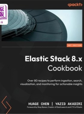 海外直订Elastic Stack 8.x Cookbook: Over 80 recipes to perform ingestion, search, visual 弹性堆叠8。x Co
