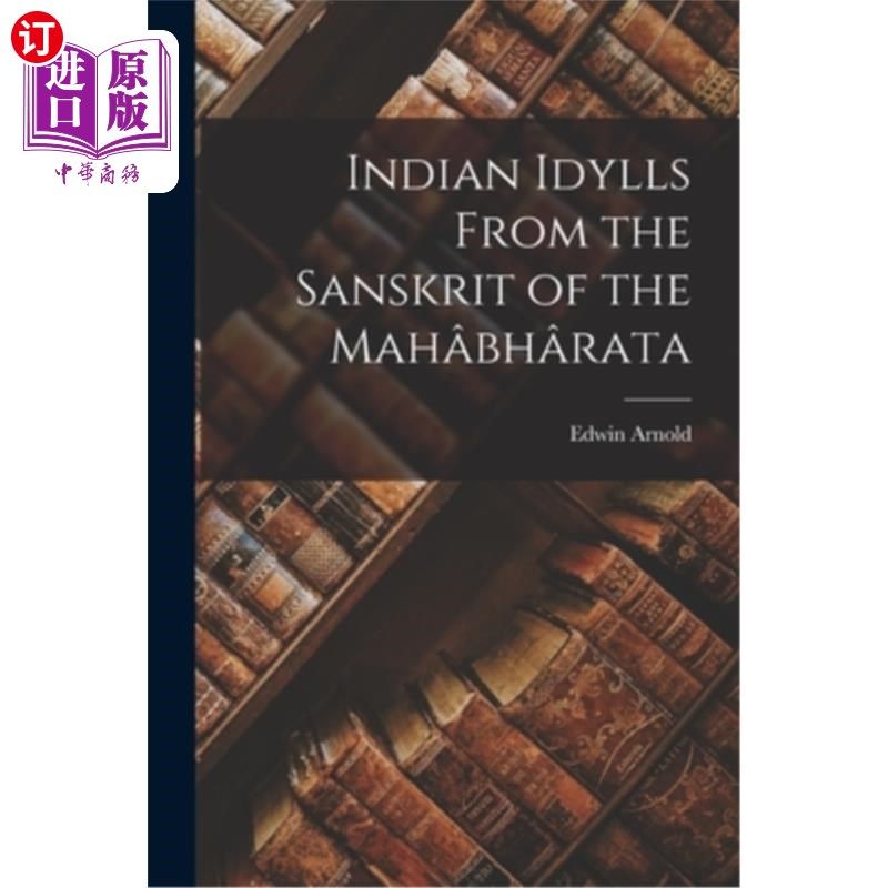 海外直订Indian Idylls From the Sanskrit of the Mahabharata 印度田园诗出自梵文《摩诃婆罗多》