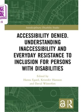海外直订Accessibility Denied. Understanding Inaccessibility and Everyday Resistance to I 可访问性否认。了解残疾人的