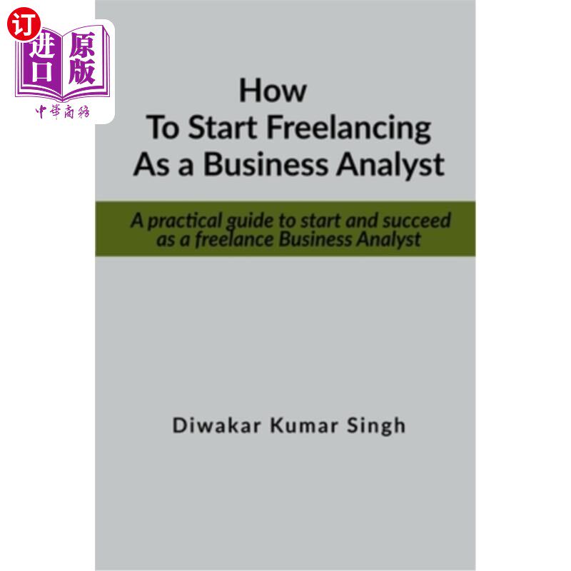 海外直订How to start freelancing as a Business Analyst: A practical guide to start and s 如何开始作为一个自由职业的