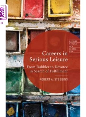 海外直订Careers in Serious Leisure: From Dabbler to Devotee in Search of Fulfilment 严肃休闲的职业：从涉猎者到追求