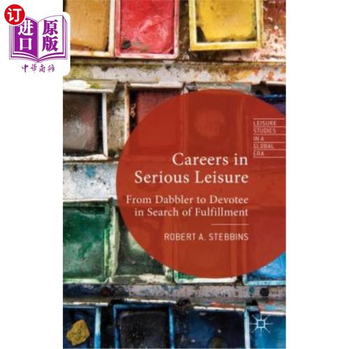 海外直订Careers in Serious Leisure: From Dabbler to Devotee in Search of Fulfilment 严肃休闲的职业：从涉猎者到追求