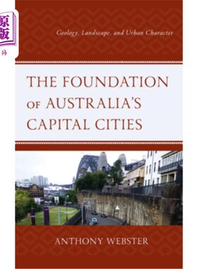 海外直订The Foundation of Australia's Capital Cities: Geology, Landscape, and Urban Char 澳大利亚首都城市的基础:地理、