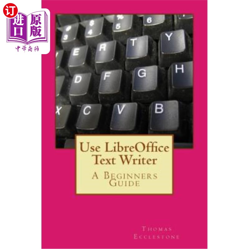 海外直订Use Libreoffice Text Writer: A Beginners Guide 使用libreoffice文本编写器：初学者指南