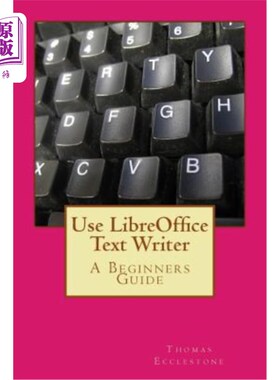 海外直订Use Libreoffice Text Writer: A Beginners Guide 使用libreoffice文本编写器：初学者指南