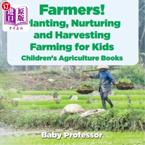 海外直订Farmers! Planting, Nurturing and Harvesting, Farming for Kids - Children's Agric 农民！种植、培育和收获、儿