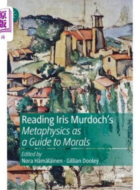 海外直订Reading Iris Murdoch's Metaphysics as a Guide to Morals 阅读艾瑞斯·默多克的《形而上学的道德指南》