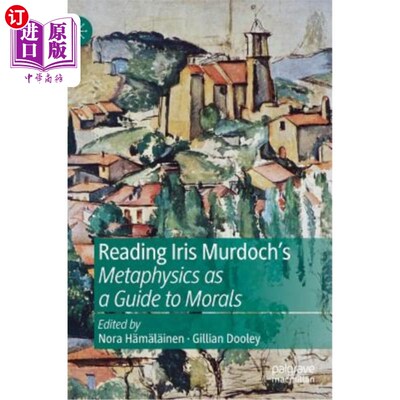 海外直订Reading Iris Murdoch's Metaphysics as a Guide to Morals 阅读艾瑞斯·默多克的《形而上学的道德指南》