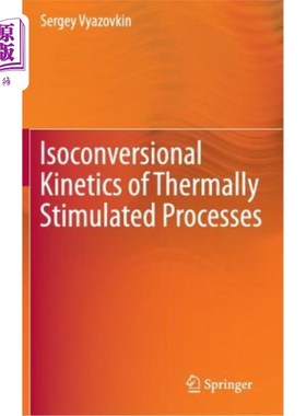 海外直订Isoconversional Kinetics of Thermally Stimulated Processes 热刺激过程的等转化动力学