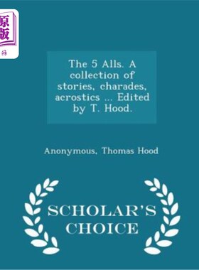 海外直订The 5 Alls. a Collection of Stories, Charades, Acrostics ... Edited by T. Hood.  5个球。一系列的故事，字谜