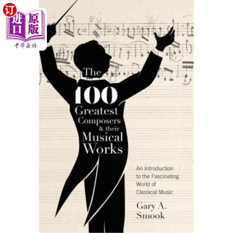 海外直订The 100 Greatest Composers and Their Musical Works: An Introduction to the Fasci 100位最伟大的作曲家及其音