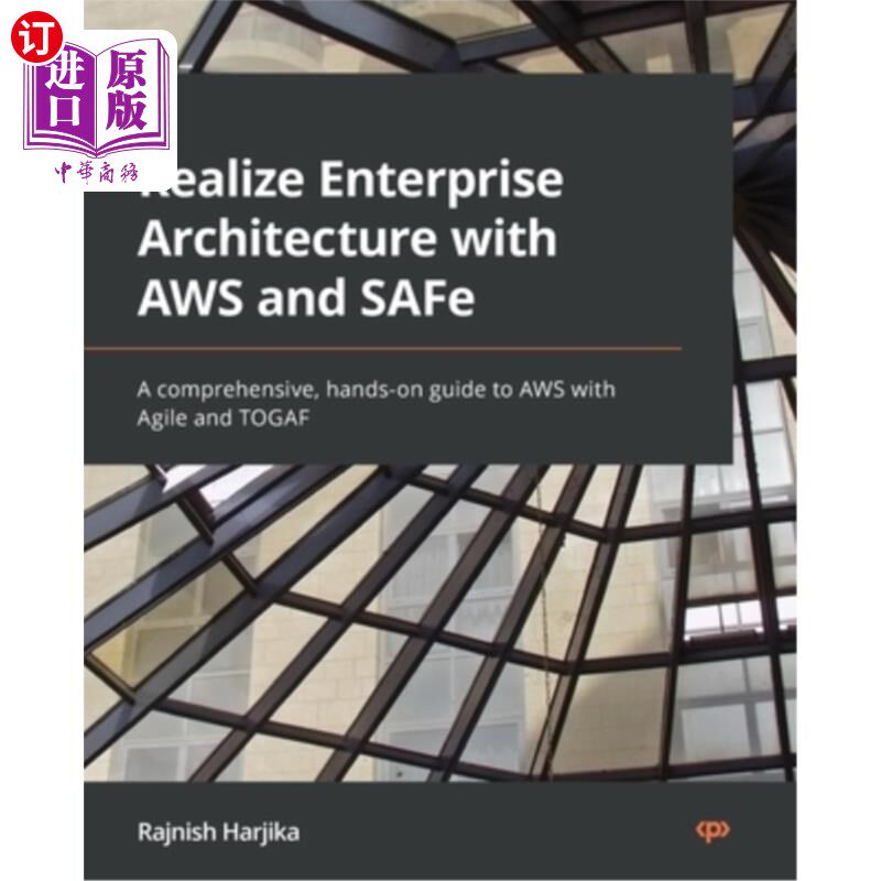 海外直订Realize Enterprise Architecture with AWS and SAFe: A comprehensive, hands-on gui 用AWS和SAFe实