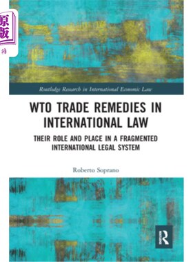 海外直订Wto Trade Remedies in International Law: Their Role and Place in a Fragmented In Wto贸易救济在国际法中的作