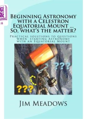 海外直订Beginning Astronomy with a Celestron Equatorial Mount ... So, What's the Matter? 从天主星赤道山开始天文学…