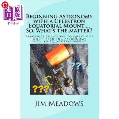 海外直订Beginning Astronomy with a Celestron Equatorial Mount ... So, What's the Matter? 从天主星赤道山开始天文学…