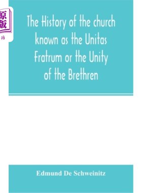 海外直订The history of the church known as the Unitas Fratrum or the Unity of the Brethr 教会的历史被称为Un