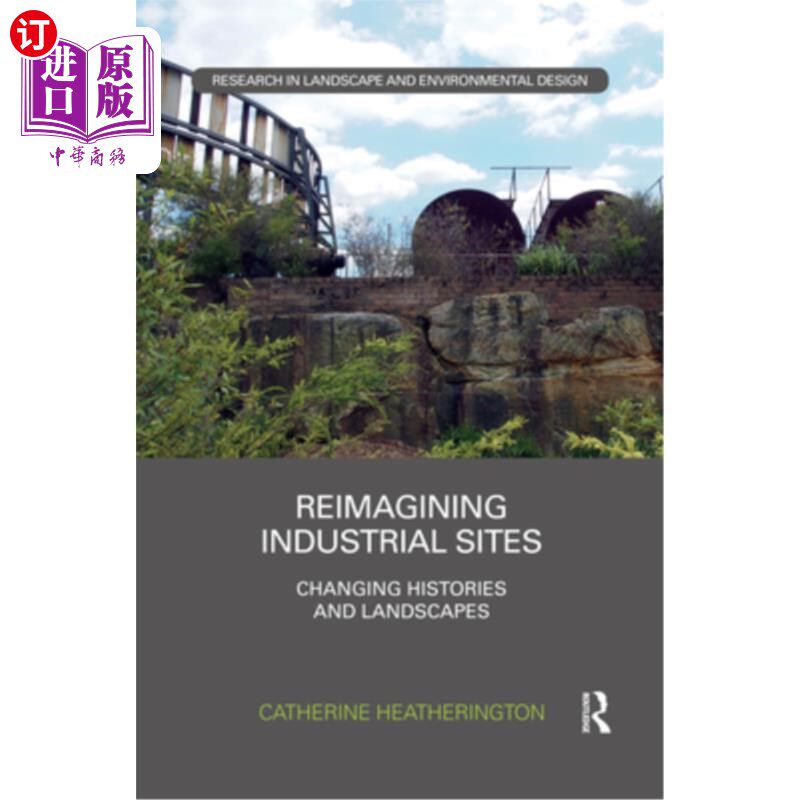 海外直订Reimagining Industrial Sites: Changing Histories and Landscapes 重新想象工业场所:改变历史和景观
