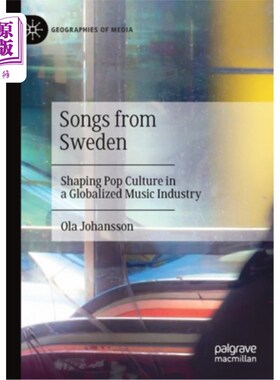 海外直订Songs from Sweden: Shaping Pop Culture in a Globalized Music Industry 来自瑞典的歌曲:在全球化音乐产业中塑造