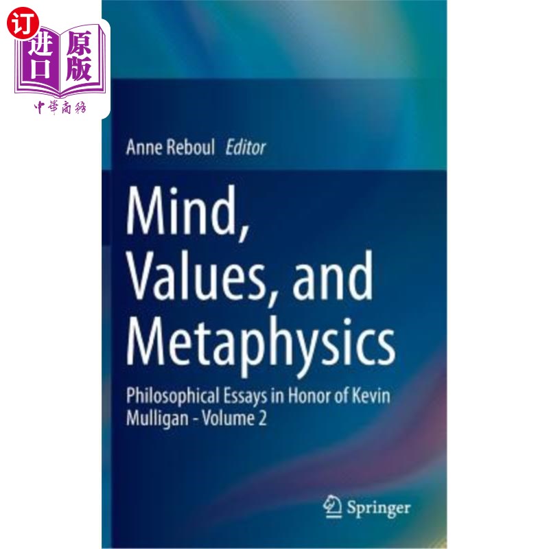 海外直订Mind, Values, and Metaphysics: Philosophical Essays in Honor of Kevin Mulligan - 心灵，价值和形而上学:纪念