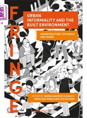海外直订Urban Informality and the Built Environment: Infrastructure, exchange and image Urban Infor