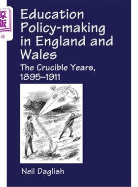 海外直订Education Policy Making in England and Wales: The Crucible Years, 1895-1911 英格兰和威尔士的教育政策制定:严