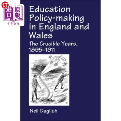 海外直订Education Policy Making in England and Wales: The Crucible Years, 1895-1911 英格兰和威尔士的教育政策制定:严